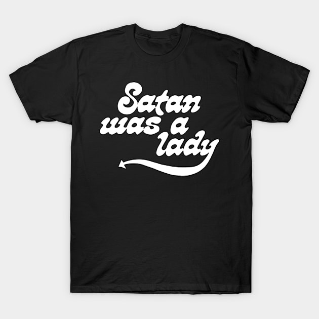 Satan Was A Lady T-Shirt by n23tees